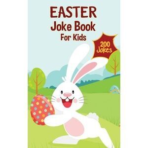 Easter Basket Essentials: Easter Joke Book Containing Over 200 Hilarious Jokes F